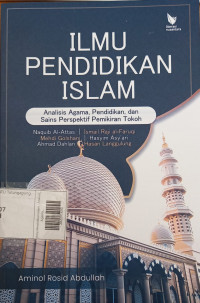 Ilmu Pendidikan Islam : Analisis, Agama, Pendidikan, dan Sains Perspektif Pemikiran Tokoh Naquib Al-Attas, Mehdi Golshani, Ahmad Dahlan, Ismail Raji al-Faruqi, Hasyim Asy'ari, Hasan Langgulung