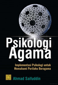 Psikologi Agama : Implementasi Psikologi untuk Memahami Perilaku Beragama