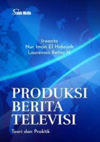 Produksi Berita Televisi: Teori dan Praktik