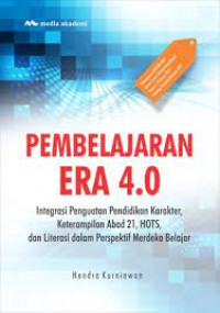 Pembelajaran Era 4.0: Integrasi Penguatan Pendidikan Karakter, Keterampilan Abad 21, HOTS, dan Literasi dalam Perspektif Merdeka Belajar