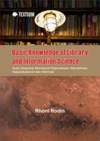 Basic Knowledge of Library and Information Science : Suatu Pengantar Memahami Perpustakaan, Kepustakaan, Kepustakawanan, dan Informasi