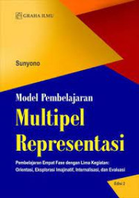 Model Pembelajaran Multipel Representasi : Pembelajaran Empat Fase dengan Lima Kegiatan: Orientasi, Eksplorasi Imajinatif, Internalisasi, dan Evaluasi