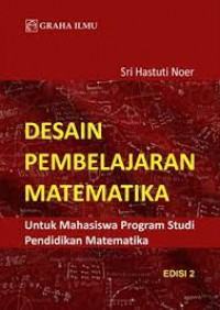 Desain Pembelajaran Matematika : untuk Mahasiswa Program Studi Pendidikan Matematika