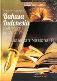 Ensiklopedi Bahasa dan Sastra: Perkembangan Bahasa Indonesia dari Waktu ke Waktu