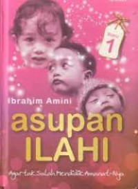 Asupan Ilahi Buku 1 : Agar Tak Salah Mendidik Amanat-Nya