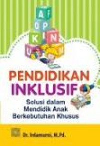 Pendidikan Inklusif : Solusi dalam Mendidik Anak Berkebutuhan Khusus