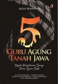 5 Guru Agung Tanah Jawa: Kisah Perjalanan Sunyi Para Guru Sufi