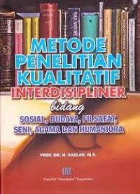 Metode Penelitian Kualitatif Interdisipliner Bidang Sosial, Budaya, Filsafat, Seni, Agama dan Humaniora