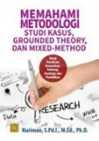 Memahami Metodologi Studi Kasus, Grounded Theory, dan Mixed- Method: Untuk Penelitian Komunikasi, Psikologi, Sosiologi dan Pendidikan