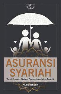 Asuransi Syariah : Teori, Konsep, Sistem Operasional, dan Praktik