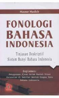 Fonologi Bahasa Indonesia  : Tinjauan Deskriptif Sistem Bunyi Bahasa Indonesia