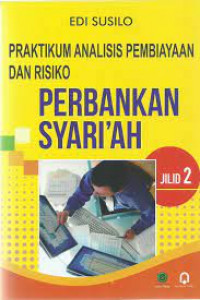 Praktikum Analisis Pembiayaan dan Risiko Perbankan Syari'ah Jilid 2