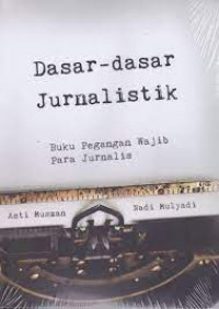 Dasar-dasar Jurnalistik: Buku Pegangan Wajib Para Jurnalis