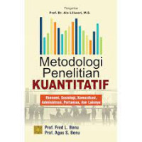 Metodologi Penelitian Kuantitatif : Ekonomi, Sosiologi, Komunikasi, Administrasi, Pertanian dan Lainnya