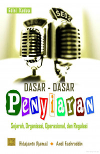 Dasar-dasar penyiaran : Sejarah, organisasi, operasional dan regulasi