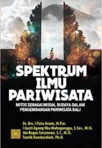 Spektrum Ilmu Pariwisata : Mitos sebagai Modal Budaya dalam Pengembangan Pariwisata Bali