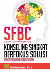 SFBC (Solution-Focus Brief Counselling), Konseling Singkat Berfokus Solusi : Konsep, Riset dan Prosedur