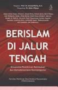 Berislam di Jalur Tengah: Dinamika Pemikiran Keislaman dan Keindonesiaan Kontemporer