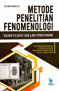 Metode Penelitian Fenomenologi : Kajian Filsafat Dan Ilmu Pengetahuan Dilengkapi dengan Contoh Desain Tahapan Proses dan Hasil Penelitian