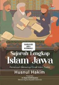 Sejarah Lengkap Islam Jawa : Menelusuri Genealogi Corak Islam Tradisi