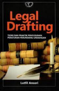 Legal Drafting : Teori dan Praktik Penyusunan Peraturan Perundang-undangan