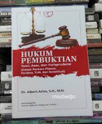 Hukum Pembuktian : Teori, Asas, dan Yurisprudensi (Dalam Perkara Pidana, Perdata, TUN, dan Konstitusi)