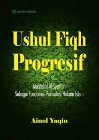 Ushul Fiqh Progresif : Maqashid Al-Syari'ah Sebagai Fundamen Formulasi Hukum Islam