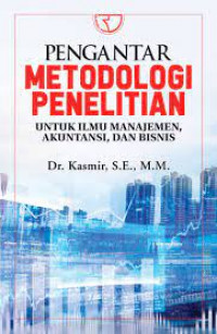 Pengantar Metodologi Penelitian: untuk Ilmu Manajemen, Akuntansi, dan Bisnis