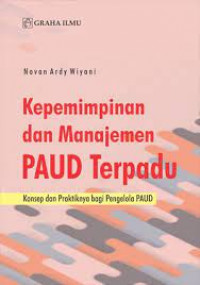 Kepemimpinan dan Manajemen PAUD Terpadu: Konsep dan Praktiknya bagi Pengelola PAUD