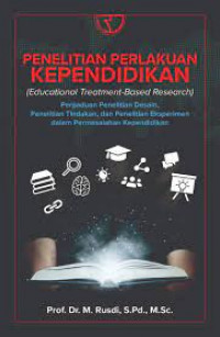 Penelitian Perlakuan Kependidikan: Perpaduan Penelitian Desain, Penelitian Tindakan, dan Penelitian Eksperimen dalam Permasalahan Kependidikan