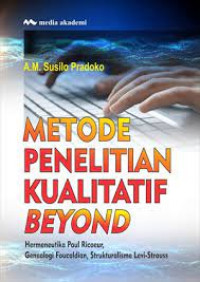 Metode Penelitian Kualitatif Beyond: Hermeutika Paul Ricoeur, Genealogi Foucaldian, Strukturalisme Levi-Strauss