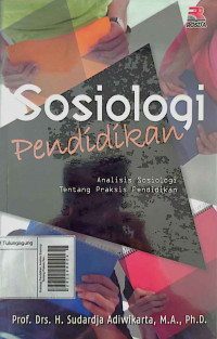 Sosiologi Pendidikan: Analisis Sosiologi Tentang Praksis Pendidikan