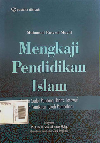 Mengkaji Pendidikan Islam : Dalam Sudut Pandang Hadits, Tasawuf, dan pemikiran Tokoh Pembaharu