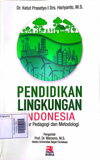 Pendidikan Lingkungan Indonesia : Dasar Pedagogi dan Metodologi