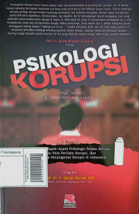 Psikologi Korupsi: Memahami Aspek-Aspek Psikologis Pelaku Korupsi, Pola-Pola Perilaku Korupsi, dan Pola-Pola Penanganan Korupsi di Indonesia