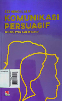 Komunikasi Persuasif: Pendekatan dan Strategi